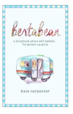 Bertabean: A Storybook about Self-Esteem for Grown-Up Girls - Carpenter, Kate