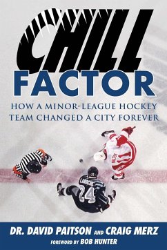 Chill Factor: How a Minor-League Hockey Team Changed a City Forever - Paitson, David; Merz, Craig