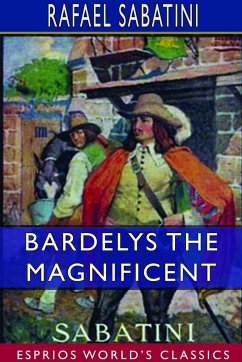 Bardelys the Magnificent (Esprios Classics) - Sabatini, Rafael