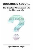 Questions About... The Greatest Mysteries of Life and Beyond Life