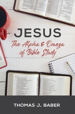 Jesus: The Alpha & Omega of Bible Study - Babaer, Thomas J.