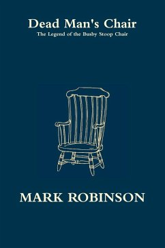 Dead Man's Chair - The Legend of the Busby Stoop Chair - Robinson, Mark