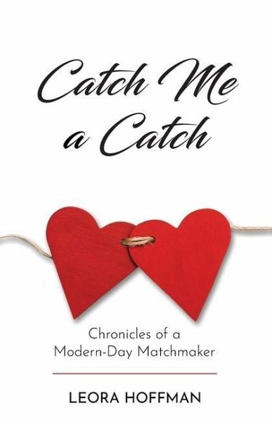 Catch Me a Catch: Chronicles of a Modern-Day Matchmaker Catch Me a Catch: Chronicles of a Modern-Day Matchmaker