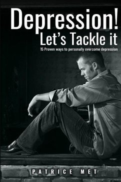 Depression! Let's Tackle It: 15 Proven Ways To Personally Overcome Depression - Disorders, Anxiety; Met, Patrice