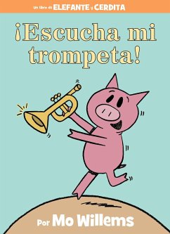 ¡Escucha Mi Trompeta!-An Elephant and Piggie Book, Spanish Edition - Willems, Mo