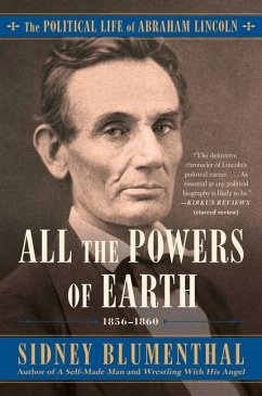 All the Powers of Earth: The Political Life of Abraham Lincoln Vol. III, 1856-1860 - Blumenthal, Sidney
