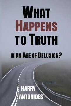 What Happens to Truth in an Age of Delusion? - Antonides, Harry