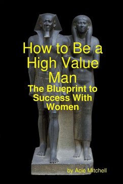 How to Be a High Value Man - Mitchell, Acie