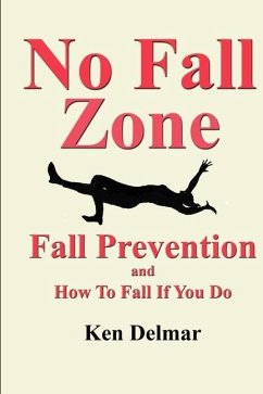 No Fall Zone: Fall Prevention and How To Fall If You Do - Delmar, Ken H.