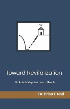 Toward Revitalization: 9 Orderly Steps To Church Health - Nall, Brian E.