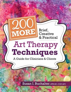 200 More Brief, Creative & Practical Art Therapy Techniques - Buchalter, Susan