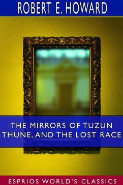 The Mirrors of Tuzun Thune, and The Lost Race (Esprios Classics) - Howard, Robert E.