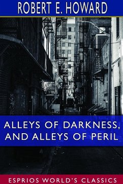 Alleys of Darkness, and Alleys of Peril (Esprios Classics) - Howard, Robert E.