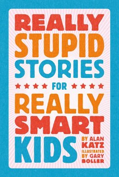Really Stupid Stories for Really Smart Kids - Katz, Alan