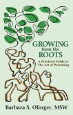 Growing from the Roots: A Practical Guide to the Art of Parenting