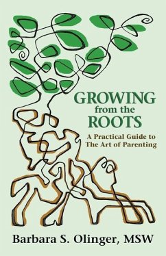 Growing from the Roots: A Practical Guide to the Art of Parenting - Olinger Msw, Barbara S.