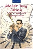 John Birks &quote;Dizzy&quote; Gillespie: A Man, a Trumpet, and a Journey to Bebop