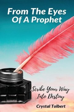 From the Eyes of a Prophet: Scribe Your Way into Destiny - Tolbert, Crystal