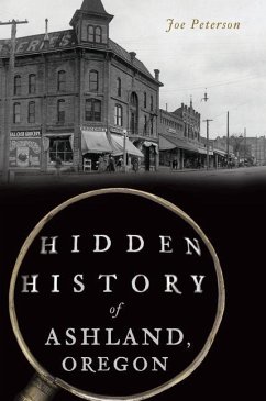 Hidden History of Ashland, Oregon - Peterson, Joe