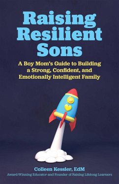 Raising Resilient Sons: A Boy Mom's Guide to Building a Strong, Confident, and Emotionally Intelligent Family - Kessler, Colleen