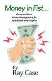 Money in Fist... Common Sense Money Management for Individuals and Couples