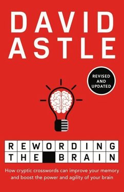 Rewording the Brain: How Cryptic Crosswords Can Improve Your Memory and Boost the Power and Agility of Your Brain - Astle, David