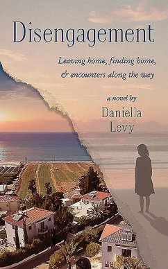 Disengagement: Leaving Home, Finding Home, and Encounters Along the Way - Levy, Daniella