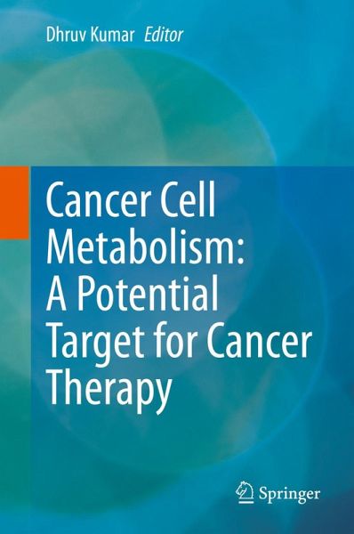 Cancer Cell Metabolism: A Potential Target for Cancer Therapy (eBook, PDF) Cancer Cell Metabolism: A Potential Target for Cancer Therapy (eBook, PDF)
