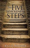 The Five Wholeness Steps: God's Simple Plan for Healing the Wounded Soul