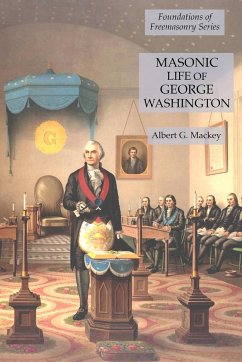 Masonic Life of George Washington - Mackey, Albert G.