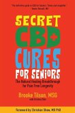 Secret CBD Cures For Seniors: The Natural Healing Breakthrough for Pain Free Longevity