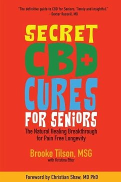 Secret CBD Cures For Seniors: The Natural Healing Breakthrough for Pain Free Longevity - Tilson, Msg Brooke