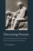 Discerning Persons: Profound Disability, the Early Church Fathers, and the Concept of the Person in Bioethics