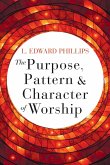 Purpose, Pattern, and Character of Worship