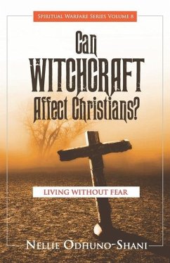 Can Witchcraft Affect Christians?: Living Without Fear - Odhuno-Shani, Nellie