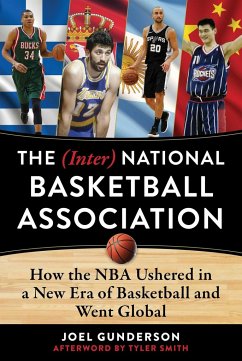 The (Inter) National Basketball Association: How the NBA Ushered in a New Era of Basketball and Went Global - Gunderson, Joel
