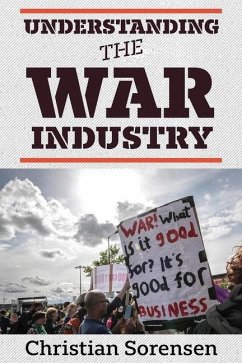 Understanding the War Industry - Sorensen, Christian
