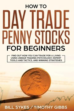 How to Day Trade Penny Stocks for Beginners - Bill, Sykes; Timothy, Gibbs