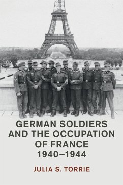German Soldiers and the Occupation of France, 1940-1944 - Torrie, Julia S.