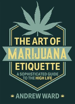 The Art of Marijuana Etiquette: A Sophisticated Guide to the High Life - Ward, Andrew