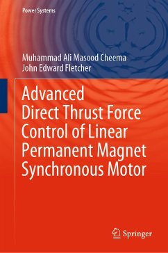 Advanced Direct Thrust Force Control of Linear Permanent Magnet Synchronous Motor (eBook, PDF) - Cheema, Muhammad Ali Masood; Fletcher, John Edward