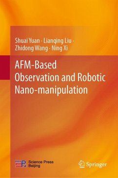 AFM-Based Observation and Robotic Nano-manipulation (eBook, PDF) - Yuan, Shuai; Liu, Lianqing; Wang, Zhidong; Xi, Ning