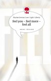 feel you - feel more - feel all. Life is a Story - story.one