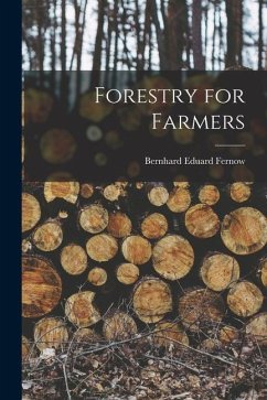 Forestry for Farmers - Fernow, Bernhard Eduard