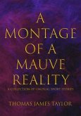 A Montage of a Mauve Reality (eBook, ePUB) A Montage of a Mauve Reality (eBook, ePUB)