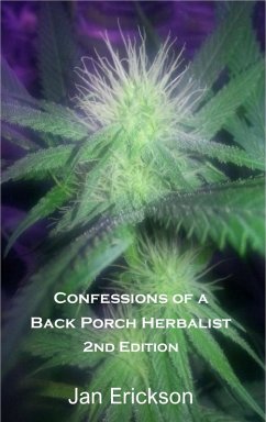 Confessions of a Back Porch Herbalist, My Journal of Healing Using Cannabis and Traditional Herbs, 2nd Edition (eBook, ePUB) - Erickson, Janet