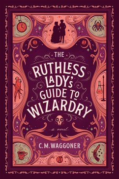 The Ruthless Lady's Guide to Wizardry (eBook, ePUB) - Waggoner, C. M.