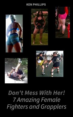 Don't Mess with Her. 7 Amazing Female Fighters and Grapplers (eBook, ePUB) - Phillips, Ken