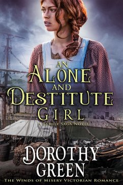 An Alone and Destitute Girl (The Winds of Misery Victorian Romance #3) (A Family Saga Novel) (eBook, ePUB) - Green, Dorothy