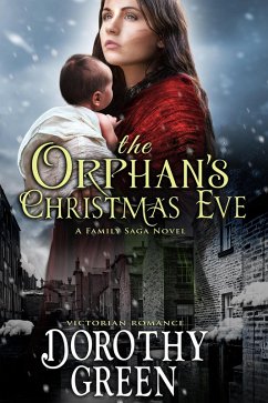 Victorian Romance: The Orphan's Christmas Eve (A Family Saga Novel) (eBook, ePUB) - Green, Dorothy